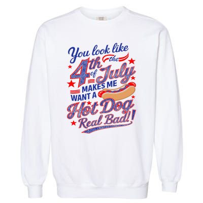 You Look Like 4th Of July Makes Me Want A Hot Dog Real Bad Garment-Dyed Sweatshirt