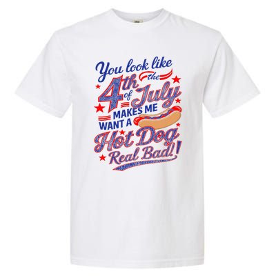 You Look Like 4th Of July Makes Me Want A Hot Dog Real Bad Garment-Dyed Heavyweight T-Shirt