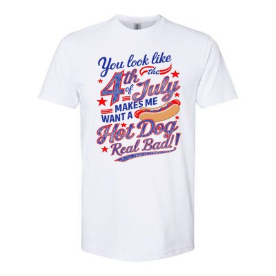 You Look Like 4th Of July Makes Me Want A Hot Dog Real Bad Softstyle CVC T-Shirt