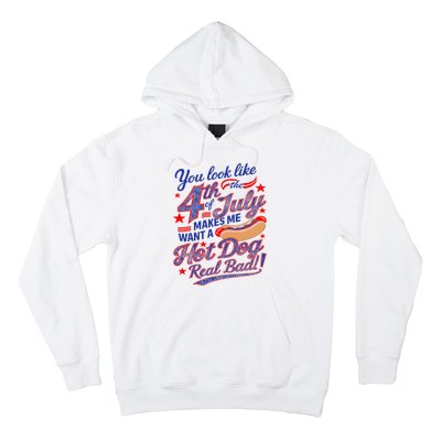 You Look Like 4th Of July Makes Me Want A Hot Dog Real Bad Hoodie