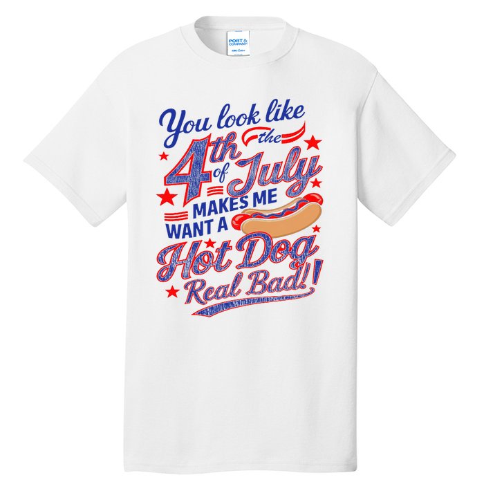 You Look Like 4th Of July Makes Me Want A Hot Dog Real Bad Tall T-Shirt