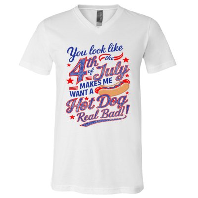 You Look Like 4th Of July Makes Me Want A Hot Dog Real Bad V-Neck T-Shirt