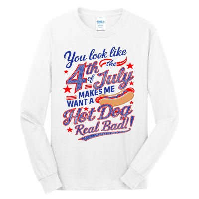 You Look Like 4th Of July Makes Me Want A Hot Dog Real Bad Tall Long Sleeve T-Shirt