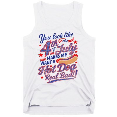 You Look Like 4th Of July Makes Me Want A Hot Dog Real Bad Tank Top