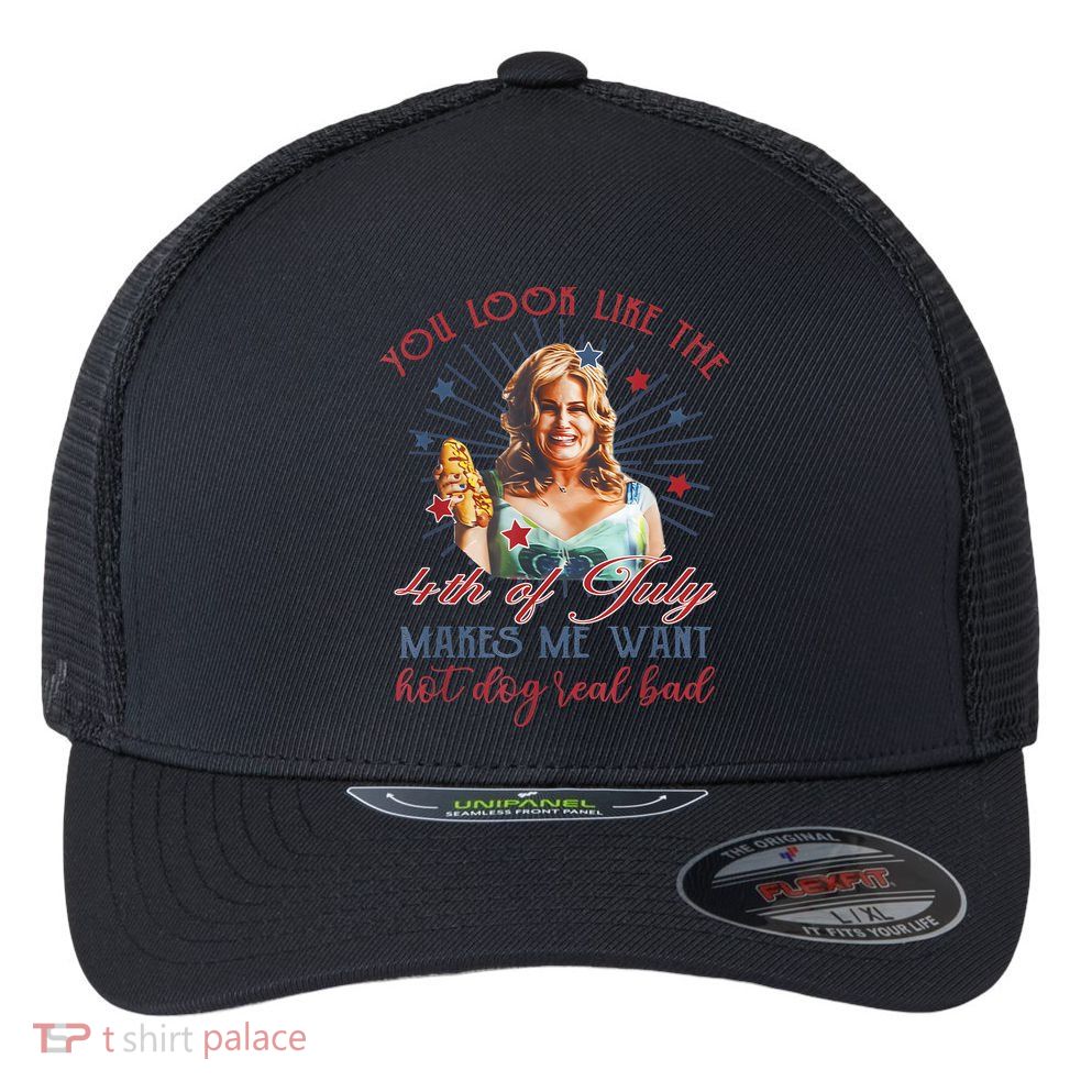 You Look Like 4th Of July Makes Me Want A Hot Dog Real Bad Flexfit Unipanel Trucker Cap