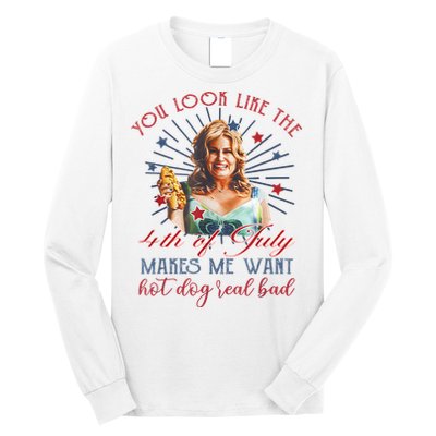 You Look Like 4th Of July Makes Me Want A Hot Dog Real Bad Long Sleeve Shirt
