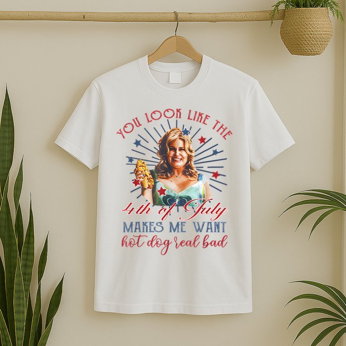 You Look Like 4th Of July Makes Me Want A Hot Dog Real Bad T-Shirt