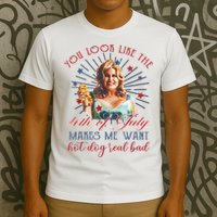 You Look Like 4th Of July Makes Me Want A Hot Dog Real Bad T-Shirt
