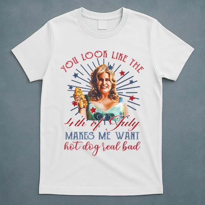 You Look Like 4th Of July Makes Me Want A Hot Dog Real Bad T-Shirt