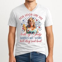 You Look Like 4th Of July Makes Me Want A Hot Dog Real Bad V-Neck T-Shirt