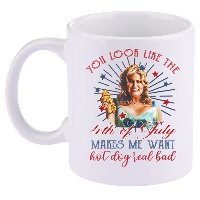 You Look Like 4th Of July Makes Me Want A Hot Dog Real Bad 11oz C Handle Ceramic Mug