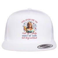 You Look Like 4th Of July Makes Me Want A Hot Dog Real Bad Flatbill Hat
