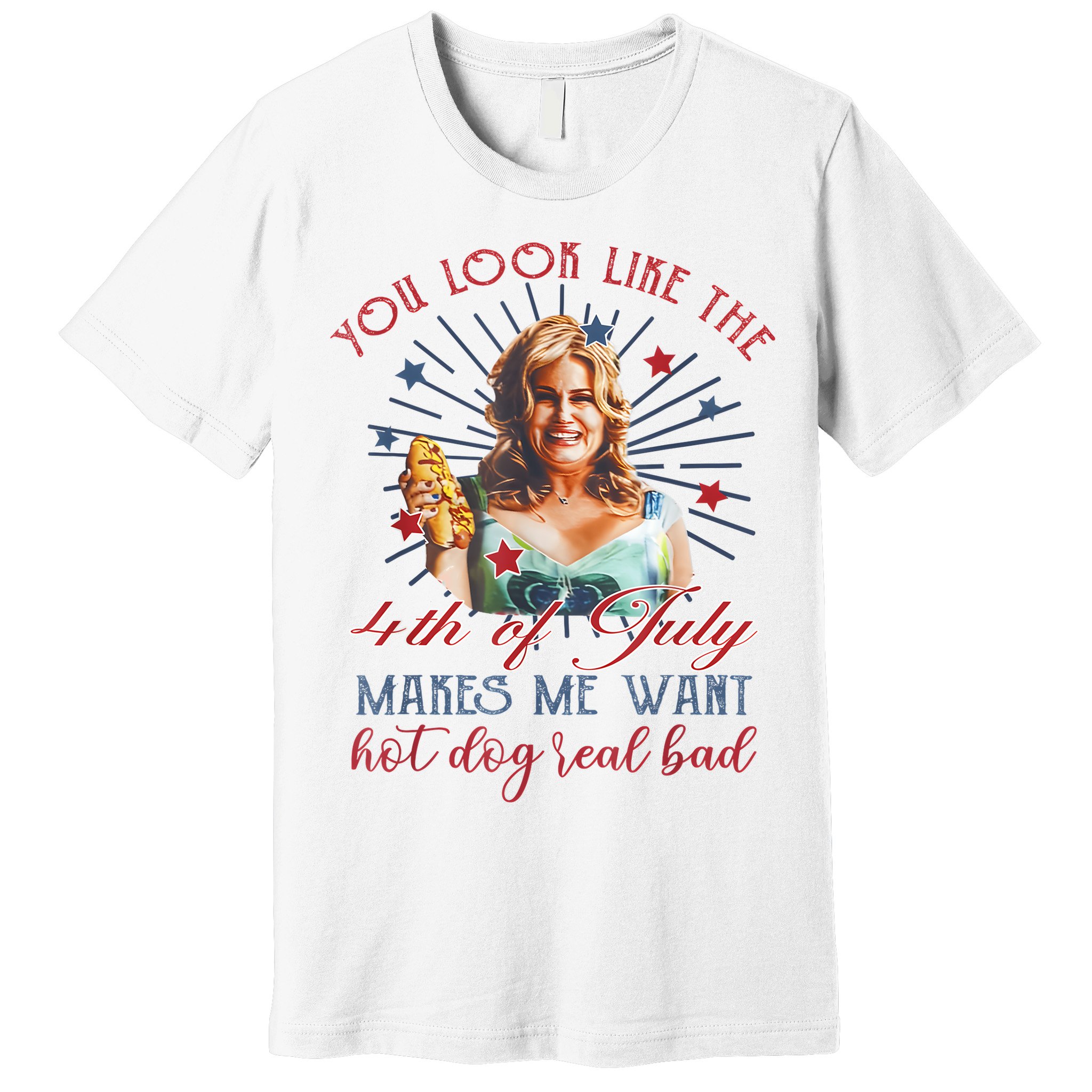 You Look Like 4th Of July Makes Me Want A Hot Dog Real Bad Premium T-Shirt