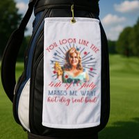 You Look Like 4th Of July Makes Me Want A Hot Dog Real Bad Golf Towel