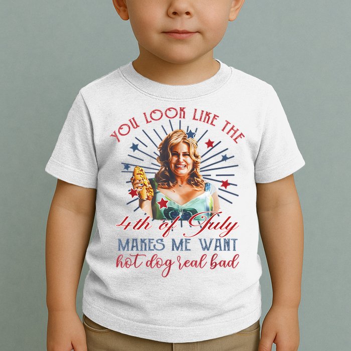 You Look Like 4th Of July Makes Me Want A Hot Dog Real Bad Toddler T-Shirt
