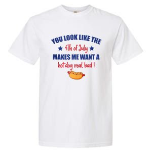 You Look Like 4th Of July Makes Me Want A Hot Dog Real Bad Garment-Dyed Heavyweight T-Shirt