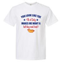 You Look Like 4th Of July Makes Me Want A Hot Dog Real Bad Garment-Dyed Heavyweight T-Shirt