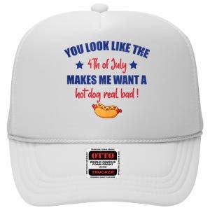 You Look Like 4th Of July Makes Me Want A Hot Dog Real Bad High Crown Mesh Back Trucker Hat