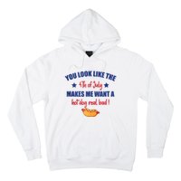 You Look Like 4th Of July Makes Me Want A Hot Dog Real Bad Hoodie