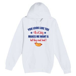 You Look Like 4th Of July Makes Me Want A Hot Dog Real Bad Premium Pullover Hoodie