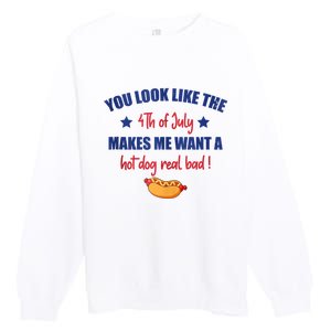 You Look Like 4th Of July Makes Me Want A Hot Dog Real Bad Premium Crewneck Sweatshirt