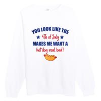 You Look Like 4th Of July Makes Me Want A Hot Dog Real Bad Premium Crewneck Sweatshirt