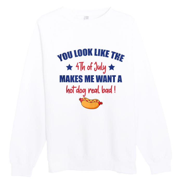 You Look Like 4th Of July Makes Me Want A Hot Dog Real Bad Premium Crewneck Sweatshirt