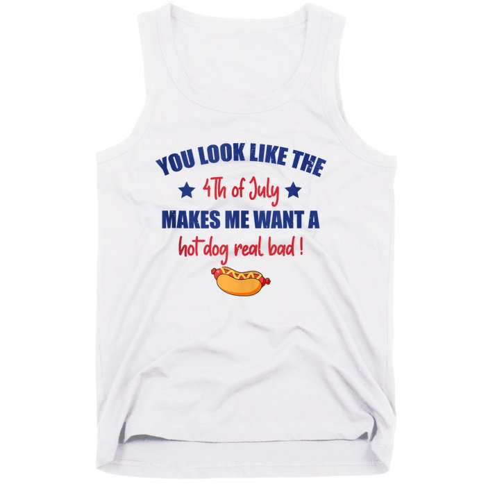 You Look Like 4th Of July Makes Me Want A Hot Dog Real Bad Tank Top