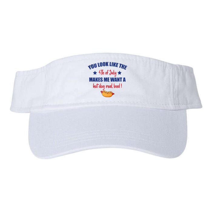 You Look Like 4th Of July Makes Me Want A Hot Dog Real Bad Valucap Bio-Washed Visor