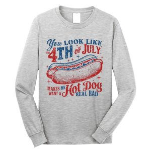 You Look Like 4th Of July Makes Me Want A Hotdog Real Bad Long Sleeve Shirt