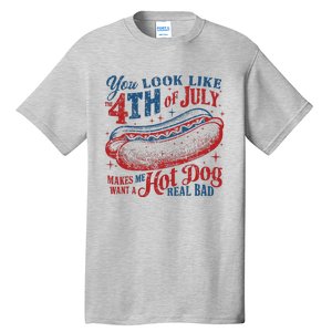 You Look Like 4th Of July Makes Me Want A Hotdog Real Bad Tall T-Shirt