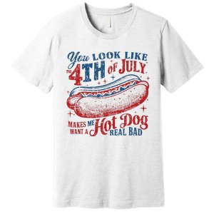 You Look Like 4th Of July Makes Me Want A Hotdog Real Bad Premium T-Shirt