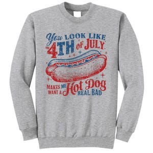 You Look Like 4th Of July Makes Me Want A Hotdog Real Bad Tall Sweatshirt