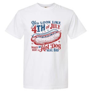 You Look Like 4th Of July Makes Me Want A Hotdog Real Bad Garment-Dyed Heavyweight T-Shirt