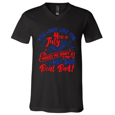 You Look Like 4th Of July Makes Me Want A Hot Dog Real Bad V-Neck T-Shirt