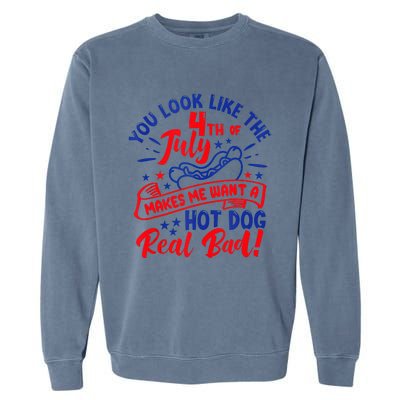 You Look Like 4th Of July Makes Me Want A Hot Dog Real Bad Garment-Dyed Sweatshirt