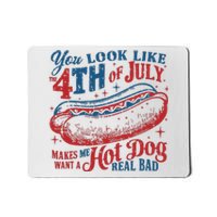 You Look Like 4th Of July Makes Me Want A Hotdog Real Bad Mousepad