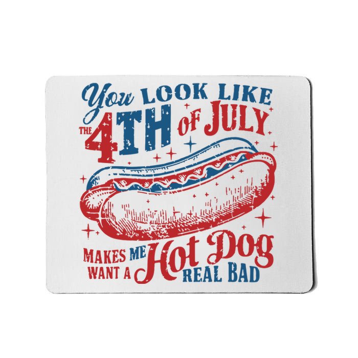 You Look Like 4th Of July Makes Me Want A Hotdog Real Bad Mousepad