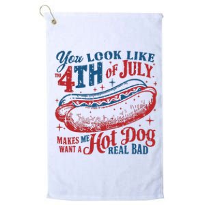 You Look Like 4th Of July Makes Me Want A Hotdog Real Bad Platinum Collection Golf Towel