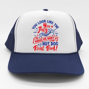 You Look Like 4th Of July Makes Me Want A Hot Dog Real Bad Trucker Hat