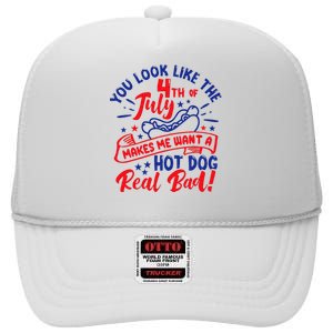 You Look Like 4th Of July Makes Me Want A Hot Dog Real Bad High Crown Mesh Back Trucker Hat