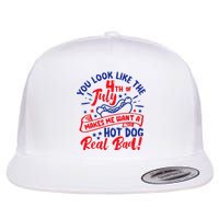 You Look Like 4th Of July Makes Me Want A Hot Dog Real Bad Flat Bill Trucker Hat