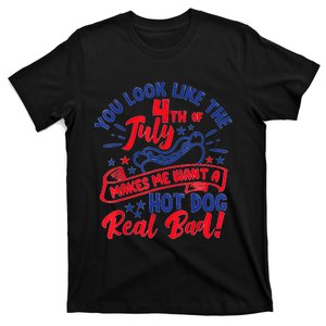 You Look Like 4th Of July Makes Me Want A Hot Dog Real Bad T-Shirt