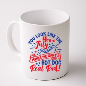 You Look Like 4th Of July Makes Me Want A Hot Dog Real Bad Coffee Mug