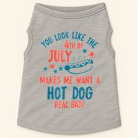 You Look Like 4th Of July Makes Me Want A Hot Dog Real Bad Doggie Tank