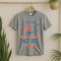 You Look Like 4th Of July Makes Me Want A Hot Dog Real Bad T-Shirt