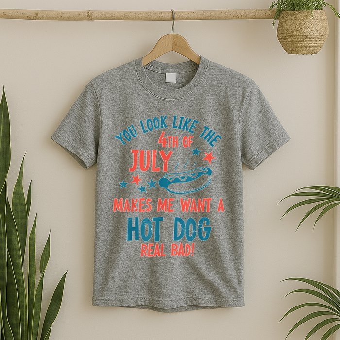 You Look Like 4th Of July Makes Me Want A Hot Dog Real Bad T-Shirt