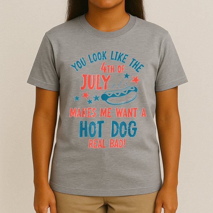 You Look Like 4th Of July Makes Me Want A Hot Dog Real Bad T-Shirt
