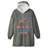 You Look Like 4th Of July Makes Me Want A Hot Dog Real Bad Hooded Wearable Blanket