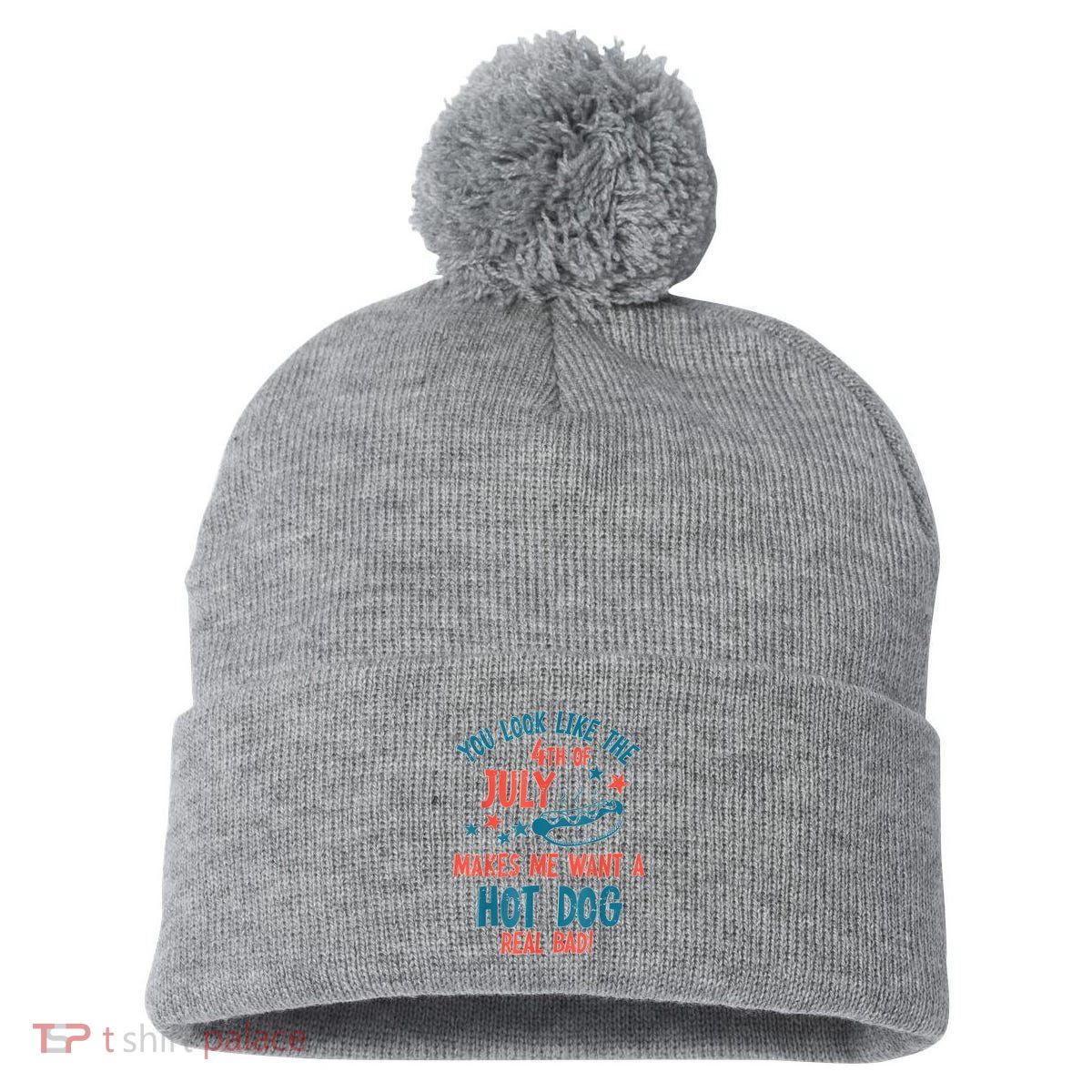 You Look Like 4th Of July Makes Me Want A Hot Dog Real Bad Pom Pom 12in Knit Beanie